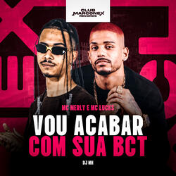 Vou Acabar com Sua Bct