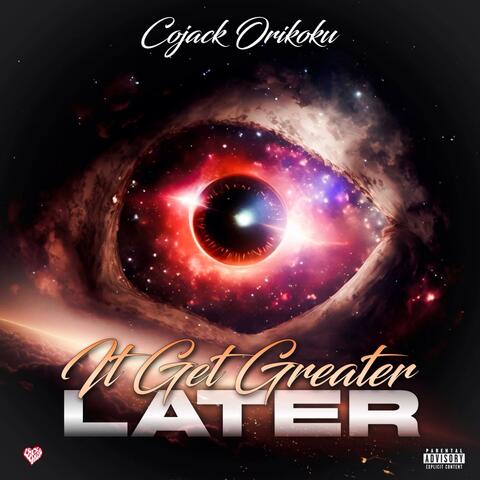 It Get Greater Later