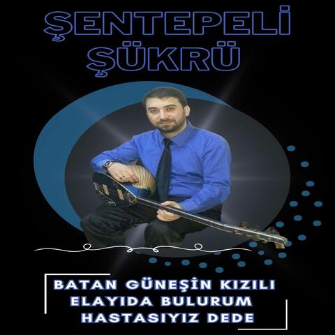 Batan Güneşin Kızılı & Elayıda Bulurum & Hastasıyız Dede
