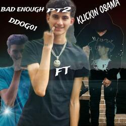 bad enough pt2