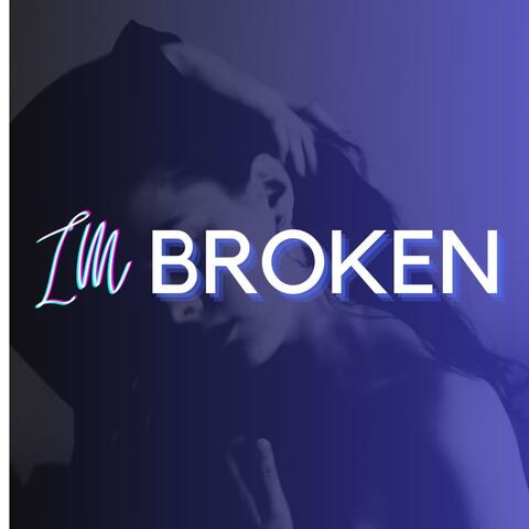 I'M BROKEN