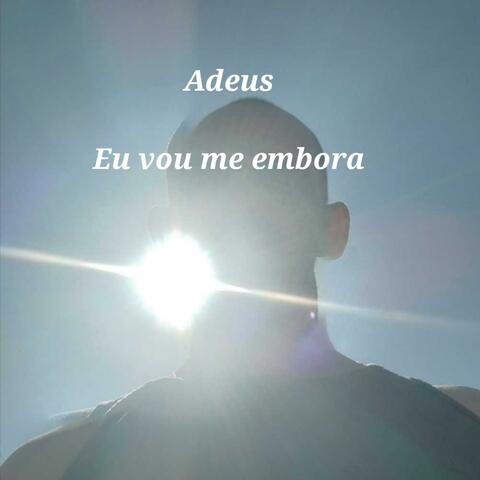 adeus eu vou me embora