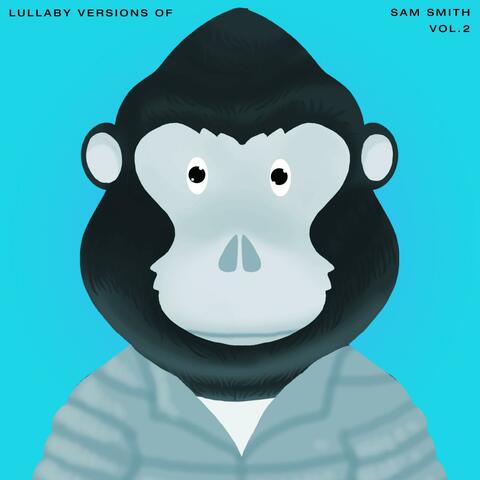 Lullaby Versions of Sam Smith Vol.2