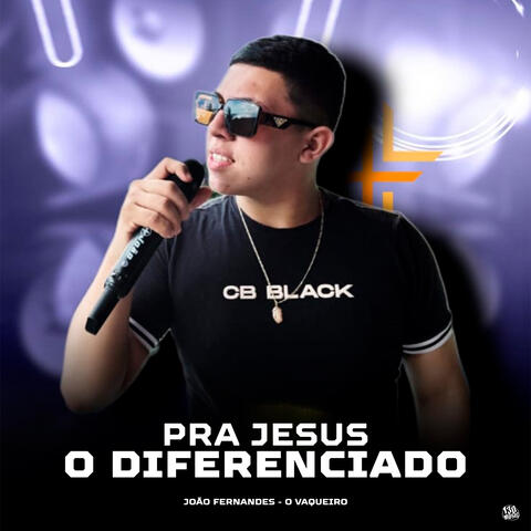 Pra Jesus - O Diferenciado