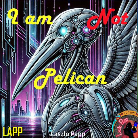 I Am Not Pelican