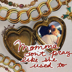 Momma Don’t Pray Like She Used To