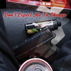 Don't Expect Me To Change