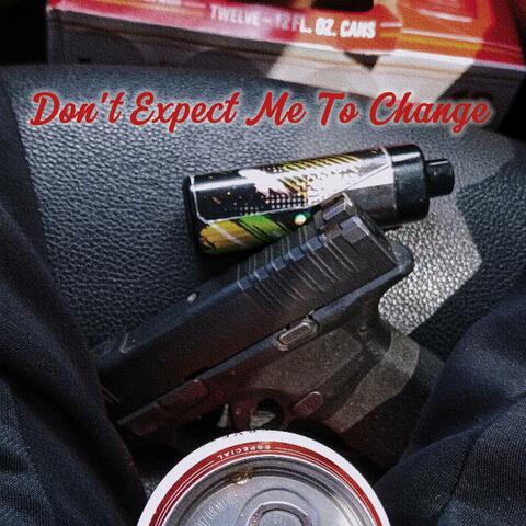 Don't Expect Me To Change