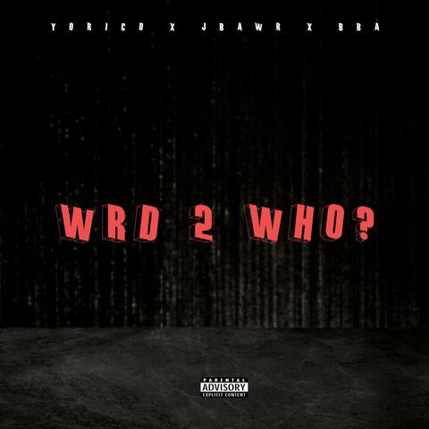 WRD 2 WHO?