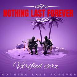 NOTHING LAST FORVER