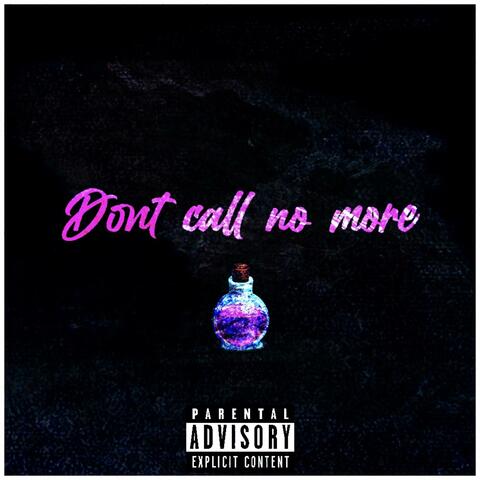 Dont call no more
