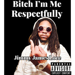 Bitch Im Me (Respectfully)