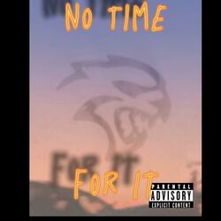 No Time For It