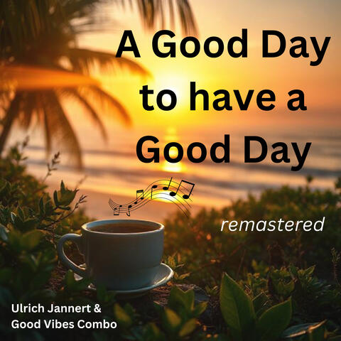 A Good Day to have a Good Day  (Remastered)
