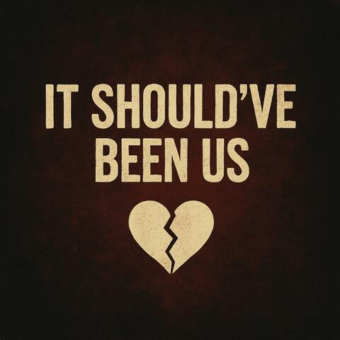 IT SHOULD’VE BEEN US