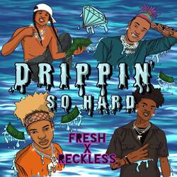 Drippin’ So Hard