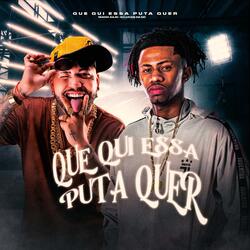 QUE QUI ESSA PUTA QUER