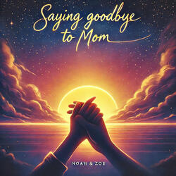 Saying Goodbye to Mom