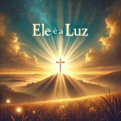Ele é a Luz