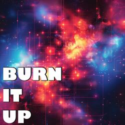 BURN IT UP