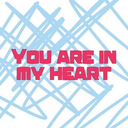 You are in my heart.
