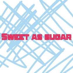 Sweet as sugar.