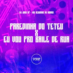 Paredinha Do Teteu X Eu Vou Pro Baile De Rua