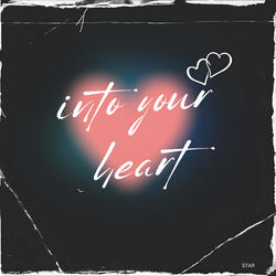 INTO YOUR HEART