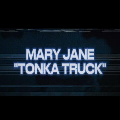 Mary Jane. (Tonka Truck)