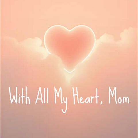 With All My Heart, Mom