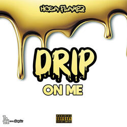 Drip On Me