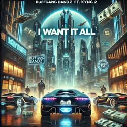 I Want It All