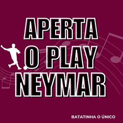 APERTA O PLAY NEYMAR