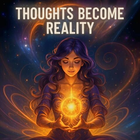 Thoughts Become Reality