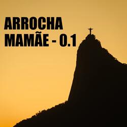 ARROCHA MAMÃE - 0.1
