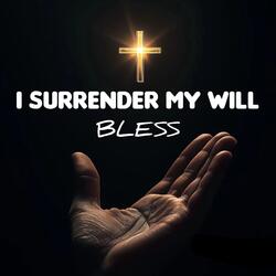 I SURRENDER MY WILL