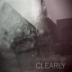 I WANT TO SEE CLEARLY