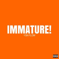 IMMATURE!