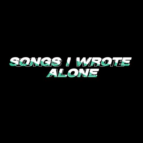 songs i wrote alone