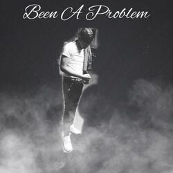 Been A Problem