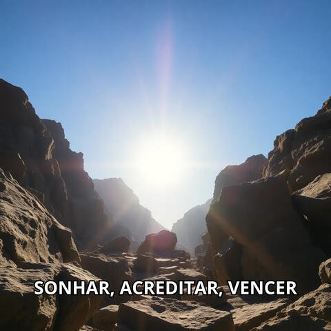 Sonhar, Acreditar, Vencer