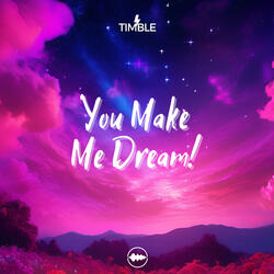 You Make Me Dream!