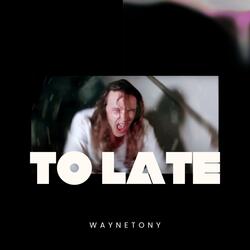 TO LATE