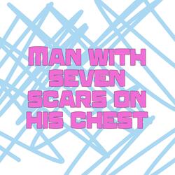 Man with seven scars on his chest