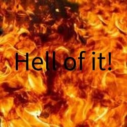 Hell Of It!