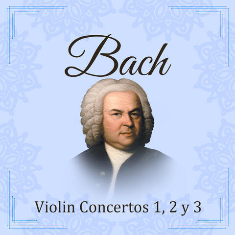 Bach, Violin Concerto No. 1, 2 y 3