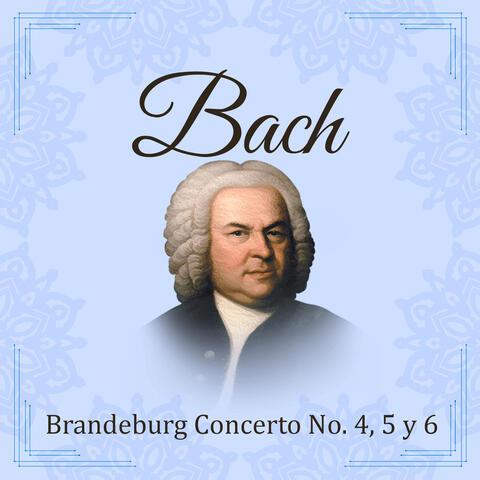 Bach, Brandeburg Concerto No. 4, 5 y 6