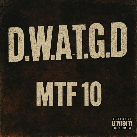 D.W.A.T.G.D