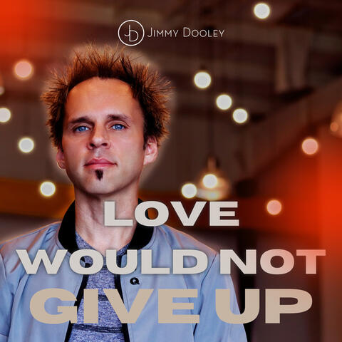 Love Would Not Give Up