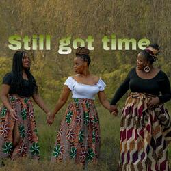 Still got time
